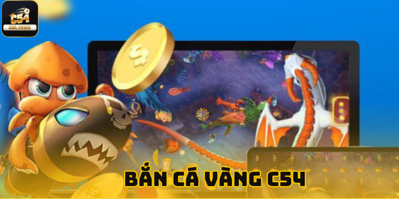 Bắn cá vàng C54 - Sảnh chơi với đồ họa 3D cực đẹp 1 Bắn cá vàng C54 - Sảnh chơi với đồ họa 3D cực đẹp