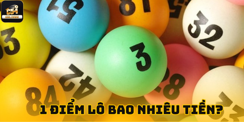 1 điểm lô bao nhiêu tiền? C54 giải đáp câu hỏi từ người chơi