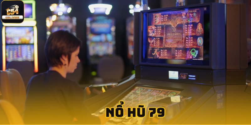 Nổ hũ 79 - Tổng hợp thông tin mới nhất dành cho tân thủ