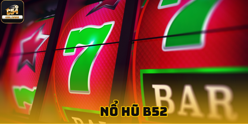 Chơi nổ hũ b52 hôm nay để rinh tiền về túi ngay