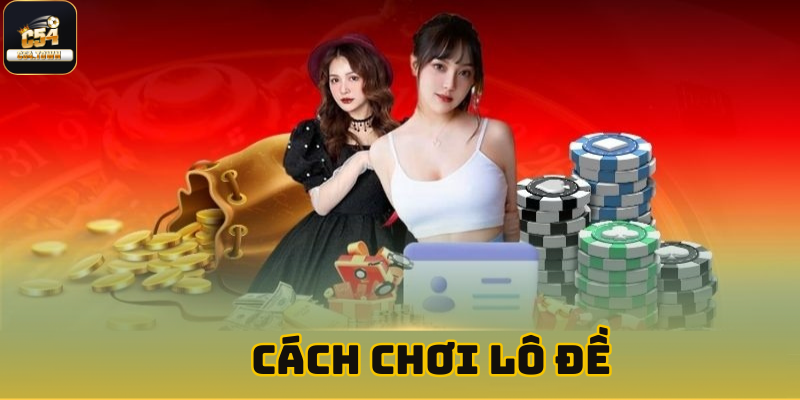 Cách chơi lô đề hiệu quả từ chuyên gia nhà cái C54