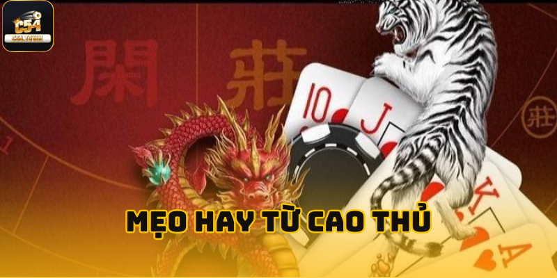 Rồng Hổ Online Tại C54 - Tìm Hiểu Từ A- Z Cho Newbie 6 Hé lộ bí kíp giúp chinh phục trò chơi Rồng Hổ Online tại C54