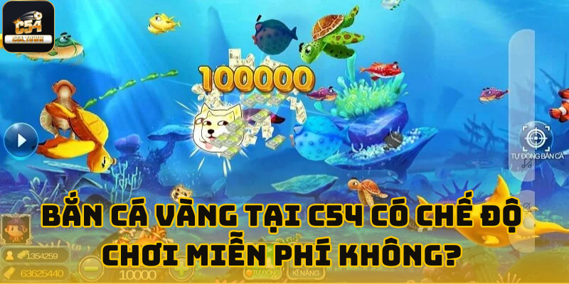 Bắn cá vàng C54 - Sảnh chơi với đồ họa 3D cực đẹp 7 Bắn Cá Vàng tại C54 có chế độ chơi miễn phí không?