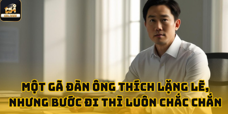 Bảo Lâm thắng hơn 300 triệu tại C54 nhờ một nước đi Baccarat táo bạo 2 Một người đàn ông thích sự yên tĩnh, nhưng mỗi bước đi đều vững vàng và quyết đoán.